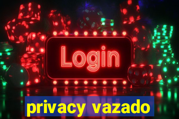 privacy vazado