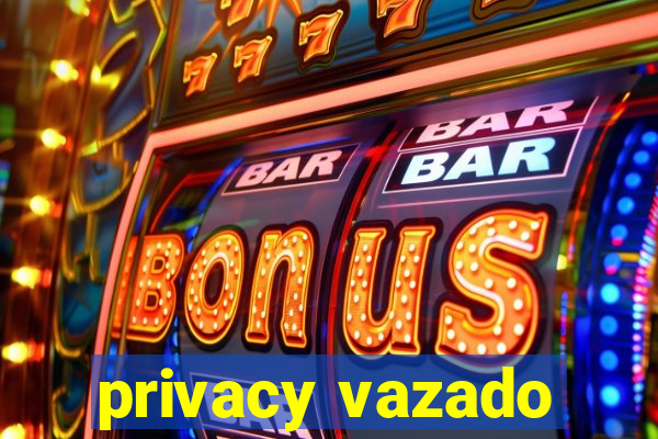 privacy vazado