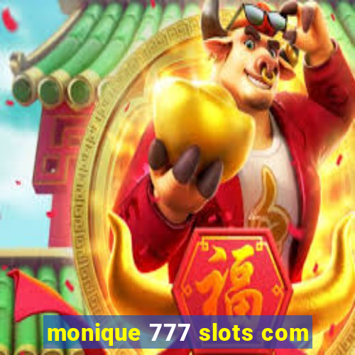 monique 777 slots com