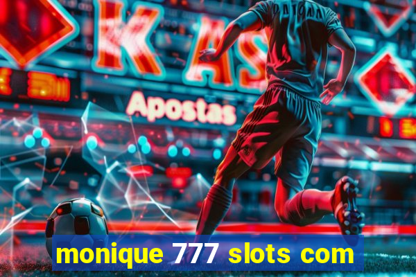 monique 777 slots com