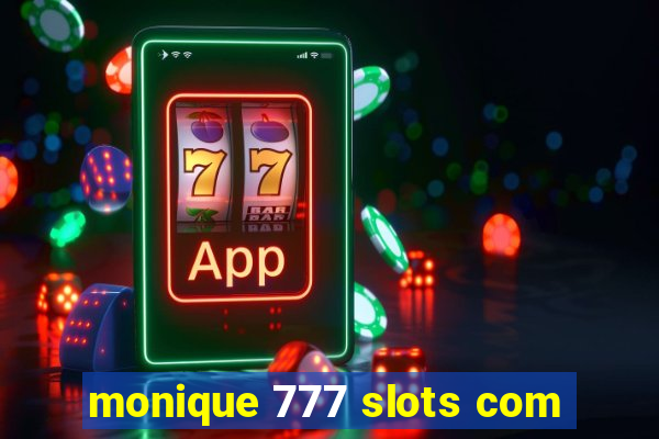 monique 777 slots com