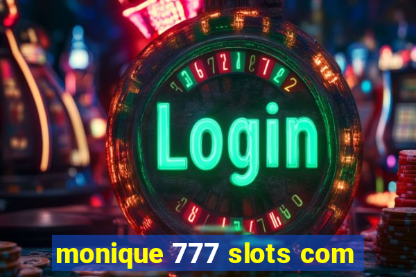 monique 777 slots com