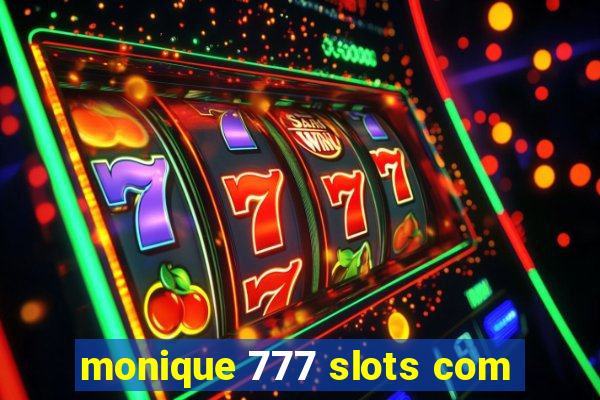 monique 777 slots com