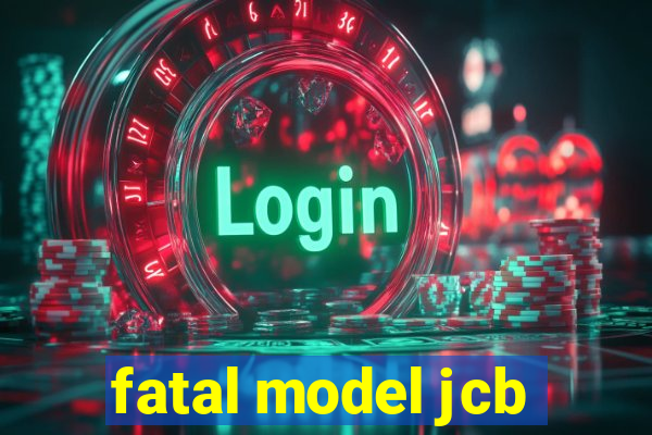 fatal model jcb