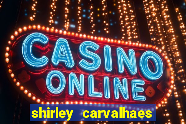 shirley carvalhaes porto seguro