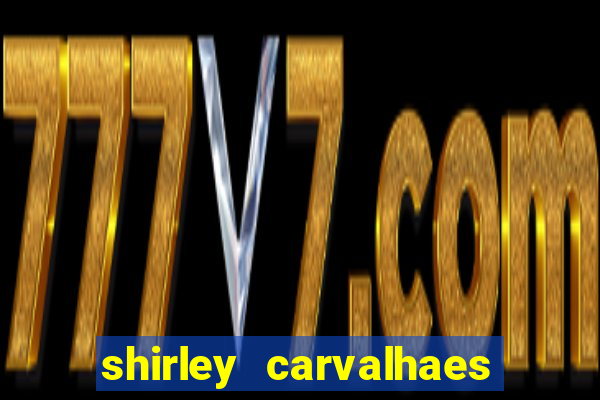 shirley carvalhaes porto seguro