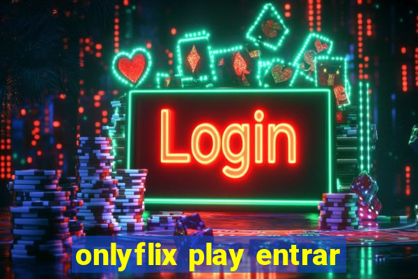 onlyflix play entrar