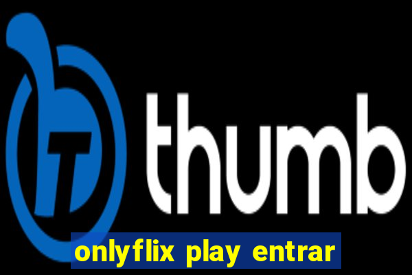 onlyflix play entrar