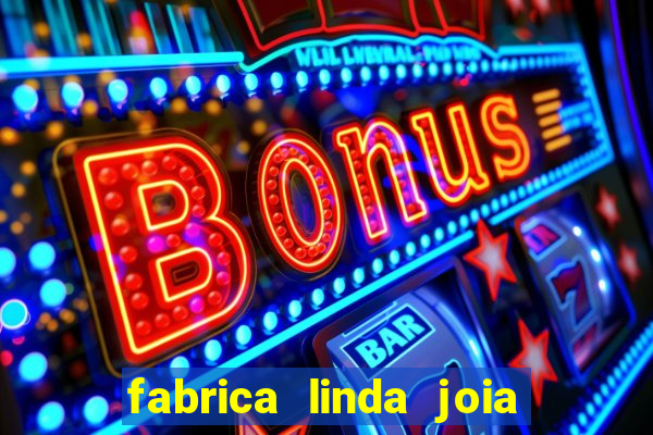 fabrica linda joia vitoria conquista bahia