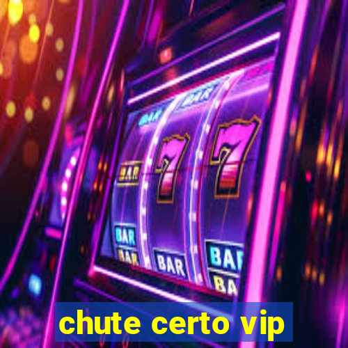 chute certo vip