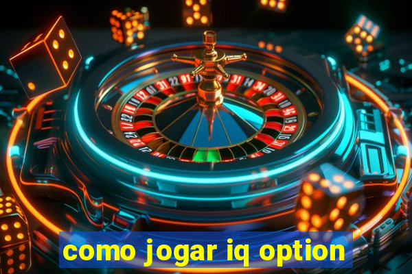 como jogar iq option