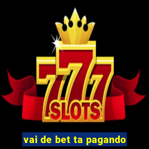 vai de bet ta pagando