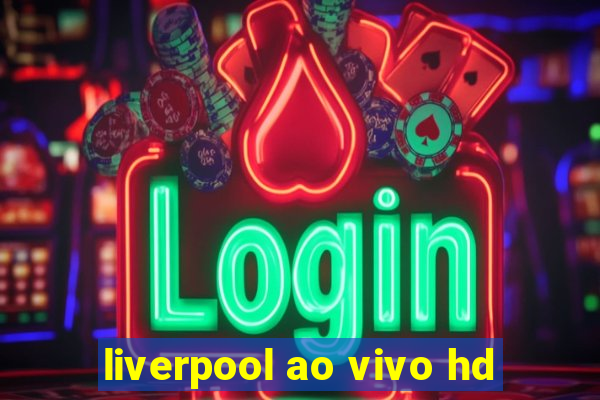 liverpool ao vivo hd