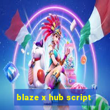 blaze x hub script