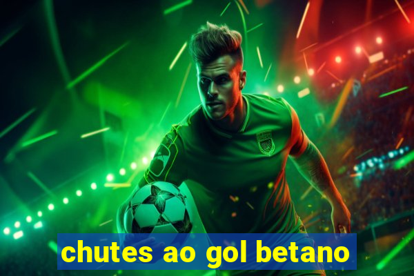 chutes ao gol betano