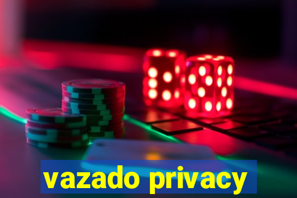 vazado privacy