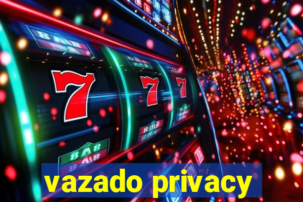 vazado privacy