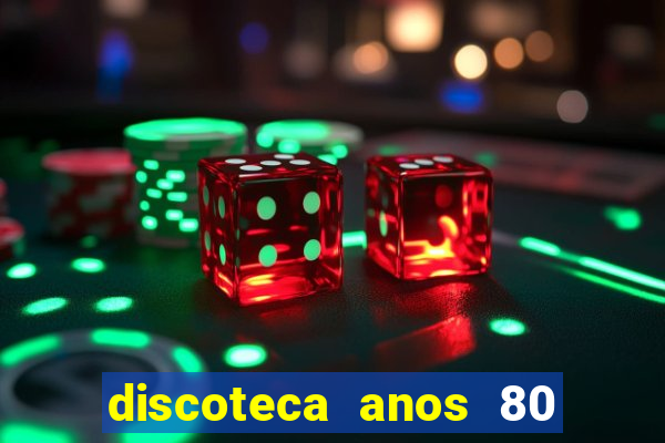 discoteca anos 80 internacional sua