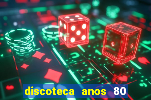 discoteca anos 80 internacional sua