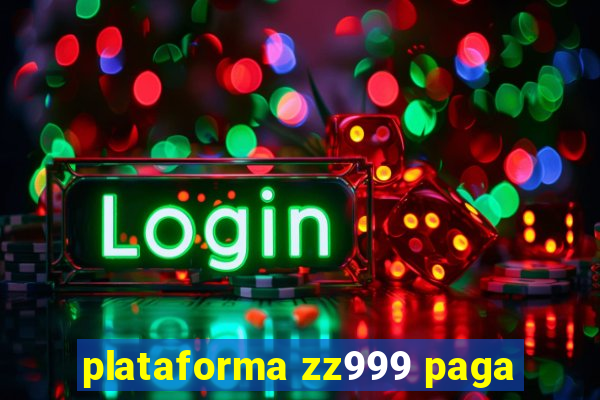 plataforma zz999 paga