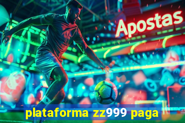 plataforma zz999 paga