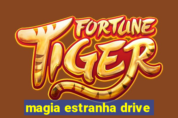 magia estranha drive