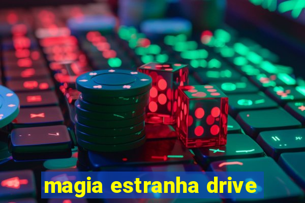 magia estranha drive