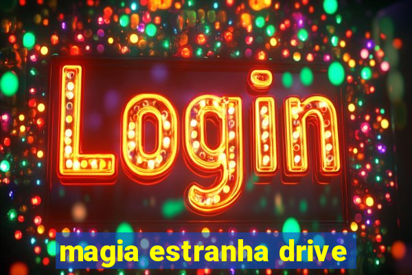 magia estranha drive