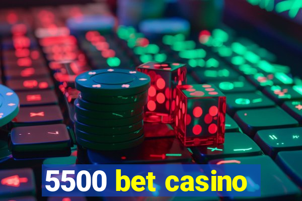 5500 bet casino