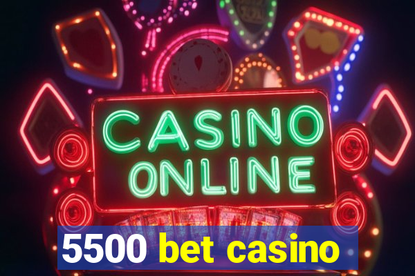 5500 bet casino