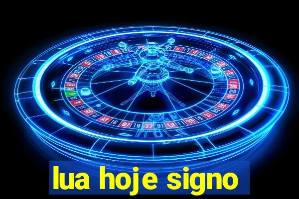 lua hoje signo