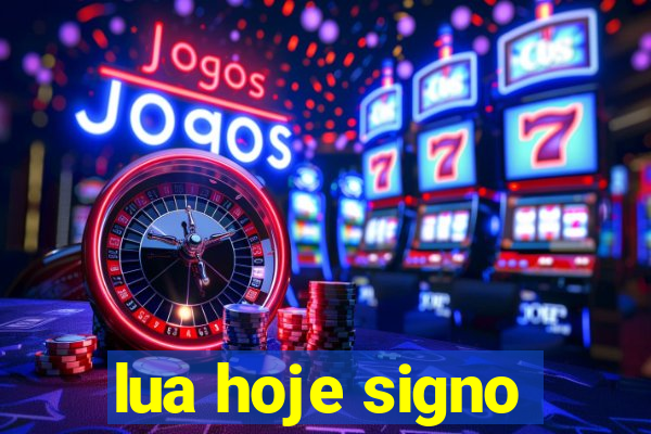 lua hoje signo