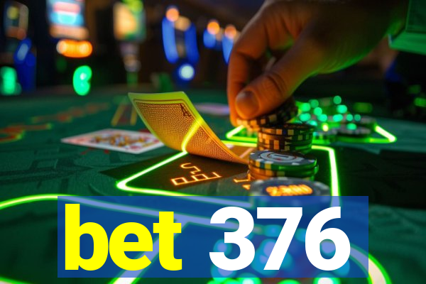 bet 376