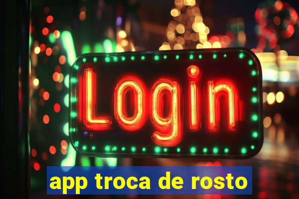 app troca de rosto