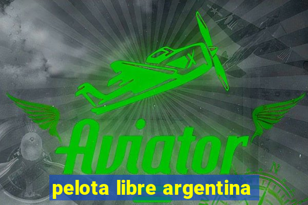 pelota libre argentina