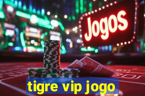 tigre vip jogo