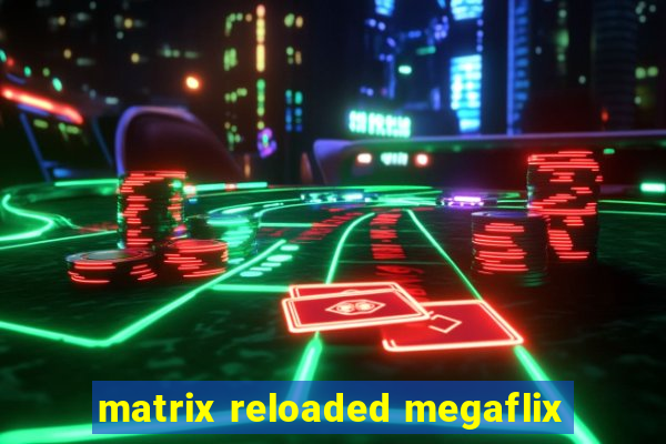 matrix reloaded megaflix