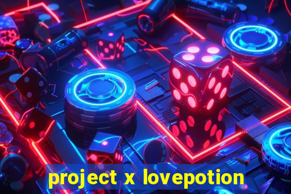 project x lovepotion