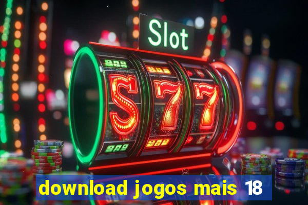 download jogos mais 18