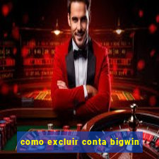 como excluir conta bigwin