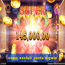 como excluir conta bigwin