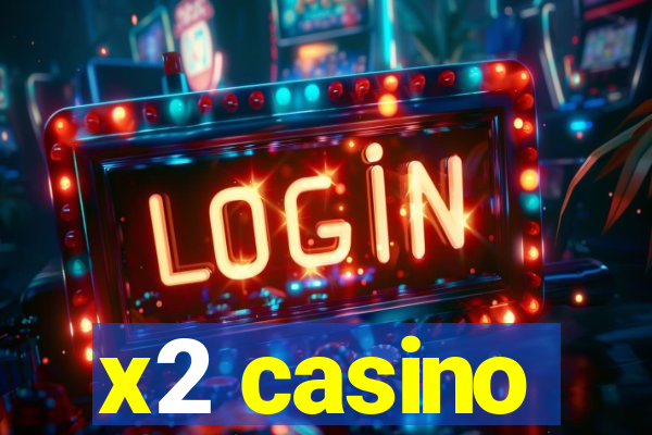 x2 casino