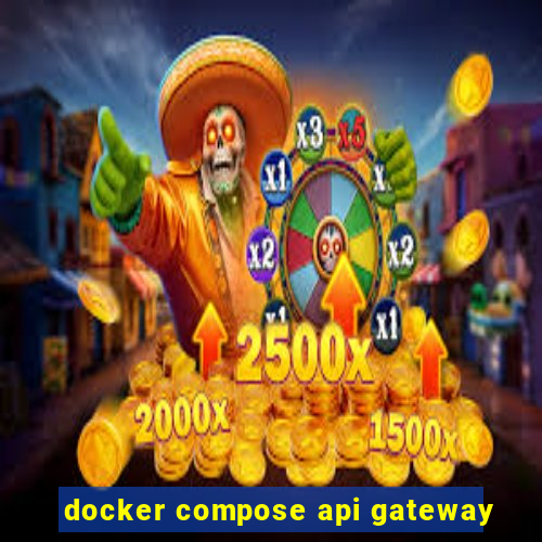 docker compose api gateway