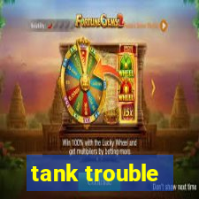 tank trouble