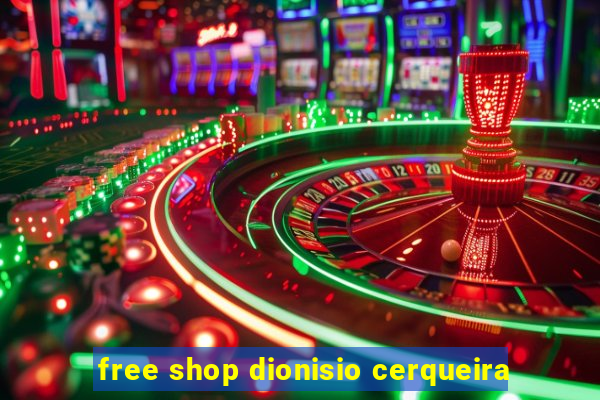 free shop dionisio cerqueira