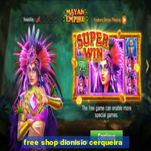 free shop dionisio cerqueira