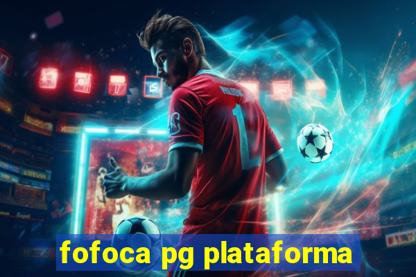 fofoca pg plataforma