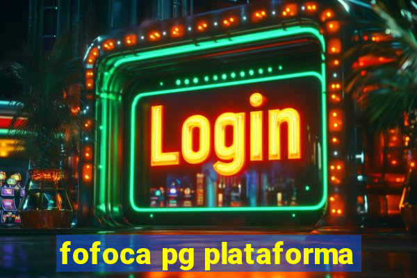 fofoca pg plataforma