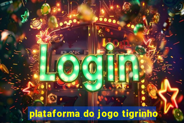 plataforma do jogo tigrinho