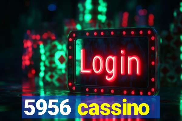 5956 cassino